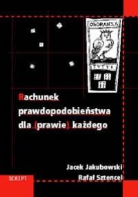 Rachunek prawdopodobieństwa dla (prawie) każdego - Jacek Jakubowski, Rafał Sztencel