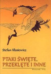 Ptaki święte, przeklęte i inne - Stefan Kłosiewicz