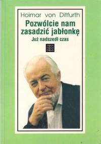 Pozwólcie nam zasadzić jabłonkę - Hoimar von Ditfurth