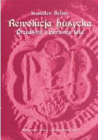 Rewolucja husycka. Przedświt i pierwsze lata - Stanisław Bylina