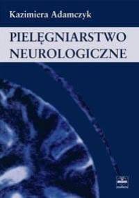 Pielęgniarstwo neurologiczne - Adamczyk Kazimiera - Kazimiera Adamczyk
