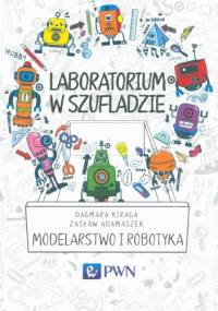 Laboratorium w szufladzie. Modelarstwo i robotyka - Zasław Adamaszek, Dagmara Kiraga