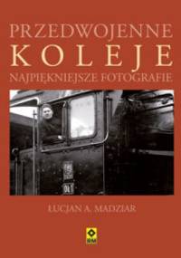 Przedwojenne koleje - Łucjan A. Madziar
