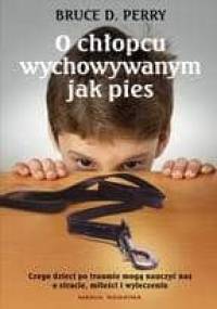 O chłopcu wychowywanym jak pies - Bruce D. Perry, Maia Szalavitz