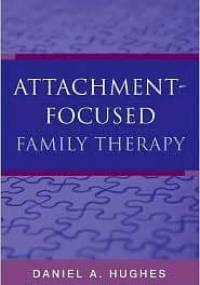 Attachment-Focused Family Therapy - Daniel A. Hughes