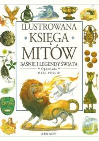Ilustrowana Księga Mitów: Baśnie i Legendy Świata - Philip Neil