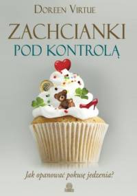 Zachcianki pod kontrolą. Jak opanować pokusę jedzenia? - Doreen Virtue