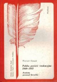 Polska powieść tendencyjna 1949-1955. Problemy perswazji literackiej - Wojciech Tomasik