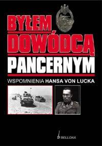 Byłem Dowódcą Pancernym. Wspomnienia Hansa von Lucka - Hans von Luck