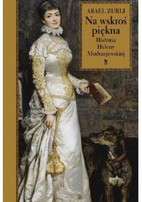 Na wskroś piękna. Historia Heleny Modrzejewskiej - Arael Zurli