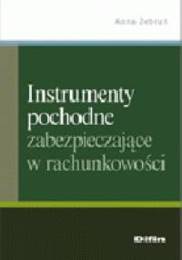 Instrumenty pochodne zabezpieczające w rachunkowości - Anna Żebruń