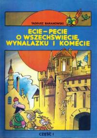 Ecie-pecie o wszechświecie, wynalazku i komecie. Część I - Tadeusz Baranowski