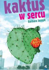 Kaktus w sercu - Barbara Jasnyk