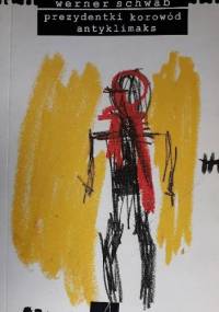 Prezydentki. Korowód. Antyklimaks - Werner Schwab
