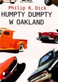 Humpty Dumpty w Oakland - Philip K. Dick
