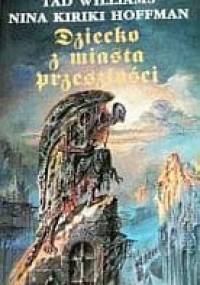 Dziecko z miasta przeszłości - Tad Williams, Nina Kiriki Hoffman