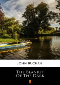 The Blanket of the Dark - John Buchan