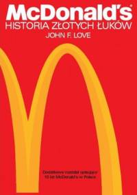 McDonald's. Historia Złotych Łuków - John F. Love