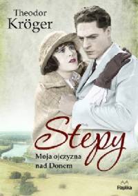 Stepy. Moja ojczyzna nad Donem - Theodor Kröger