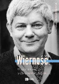 Wierność. Wspomnienia o Zbigniewie Herbercie - Anna Romaniuk