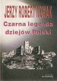 Czarna legenda dziejów Polski - Jerzy Robert Nowak
