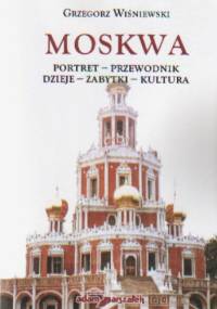 Moskwa Portret przewodnik dzieje zabytki kultura - Grzegorz Wiśniewski