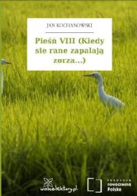 Pieśń VIII (Kiedy sie rane zapalają zorza...) - Jan Kochanowski