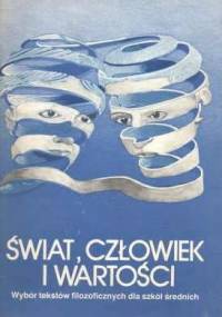 Świat, człowiek i wartości : wybór tekstów filozoficznych dla szkół średnich - praca zbiorowa
