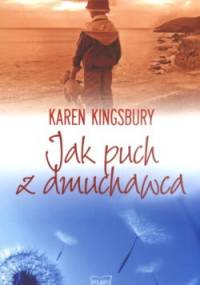 Jak puch z dmuchawca - Karen Kingsbury