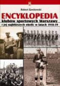 Encyklopedia klubów sportowych Warszawy i jej najbliższych okolic w latach 1918-39 - Robert Gawkowski