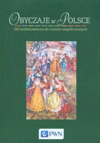 Obyczaje w Polsce. Od średniowiecza do czasów współczesnych - praca zbiorowa