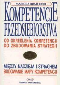 Kompetencje przedsiębiorstwa. Od określania kompetencji do zbudowania strategii - Mariusz Bratnicki