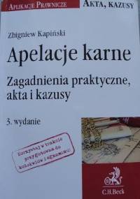 Apelacje karne. Zagadnienia praktyczne, akta i kazusy - Zbigniew Kapiński