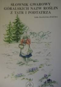 Słownik gwarowy góralskich nazw roślin z Tatr i Podtatrza - Zofia Radwańska-Paryska