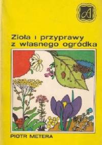 Zioła i przyprawy z własnego ogródka - Piotr Metera