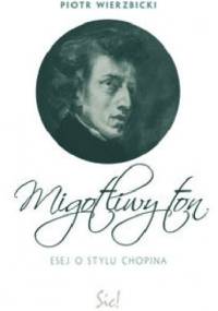 Migotliwy ton. Esej o stylu Chopina - Piotr Wierzbicki