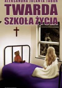 Twarda szkoła życia - Aleksandra Jolanta Tabor