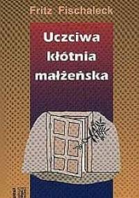 Uczciwa kłótnia małżeńska: Jak rozwiązywać konflikty - Fritz Fischaleck