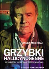 Grzybki halucynogenne czyli Między wierszami a brzegiem rozumu - Janusz Anderman