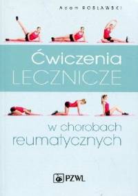 Ćwiczenia lecznicze w chorobach reumatycznych Wydanie 2 - Adam Rosławski