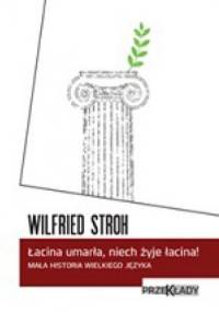 Łacina umarła, niech żyje łacina! Mała historia wielkiego języka - Wilfried Stroh