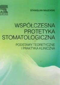 Współczesna protetyka stomatologiczna - Stanisław Majewski W.