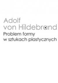 Problem formy w sztukach plastycznych - Adolf von Hildebrand