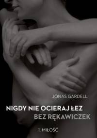 Nigdy nie ocieraj łez bez rękawiczek. Miłość - Jonas Gardell