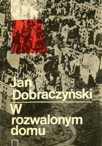 W rozwalonym domu - Jan Dobraczyński