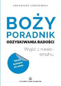 Boży poradnik odzyskiwania radości. Wyjść z niewoli smutku - Arkadiusz Łodziewski