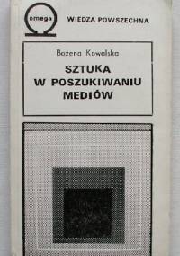 Sztuka w poszukiwaniu mediów - Bożena Kowalska