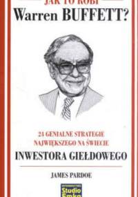 Jak to robi Warren Buffetta 24 genialne strategie największego na świecie inwestora giełdowego - James Pardoe