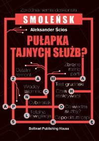Smoleńsk. Pułapka Tajnych Służb? - Aleksander Ścios