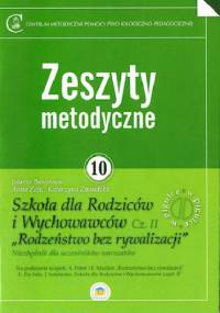 Zeszyty metodyczne nr 10. Szkoła dla Rodziców i Wychowawców cz. II "Rodzeństwo bez rywalizacji"